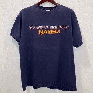 Vintage “You would look better naked” T-Shirt
